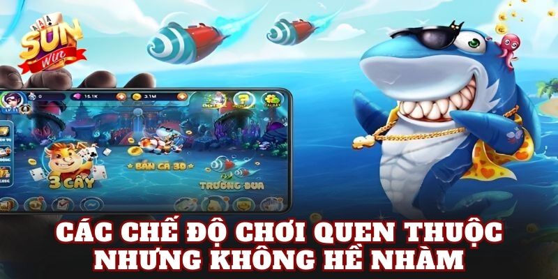 Các chế độ chơi quen thuộc nhưng không hề nhàm