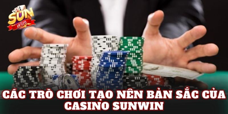 Các trò chơi tạo nên bản sắc của Casino Sunwin