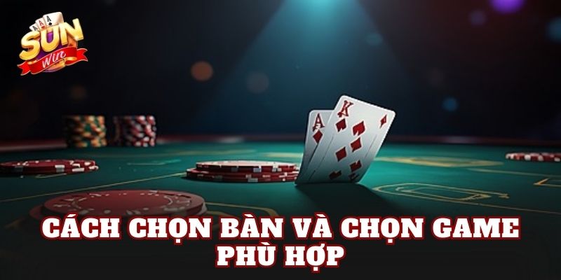 Cách chọn bàn và chọn game phù hợp