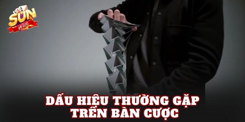 Dấu hiệu thường gặp trên bàn cược