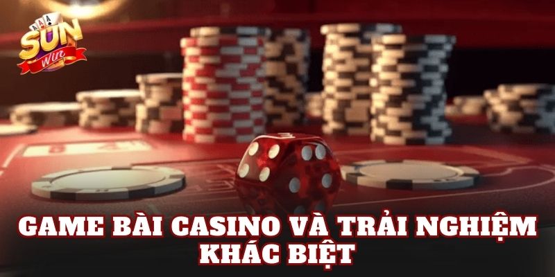 Game bài casino và trải nghiệm khác biệt