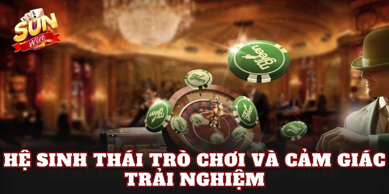 Hệ sinh thái trò chơi và cảm giác trải nghiệm