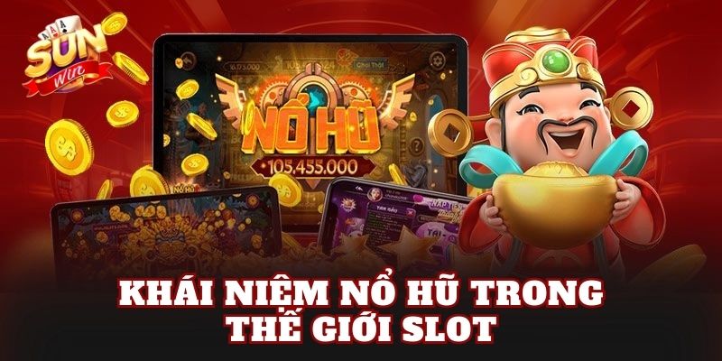 Khái niệm nổ hũ trong thế giới slot