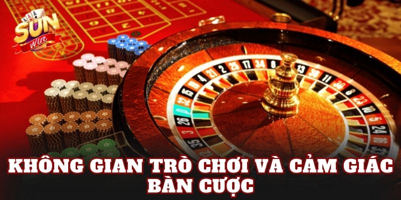 Không gian trò chơi và cảm giác bàn cược