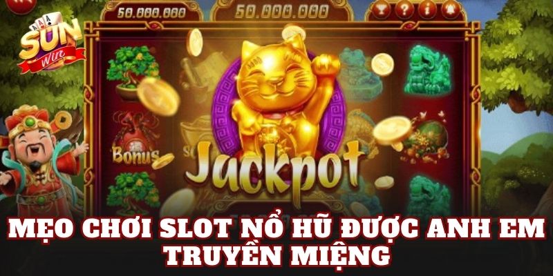 Mẹo chơi slot nổ hũ được anh em truyền miệng