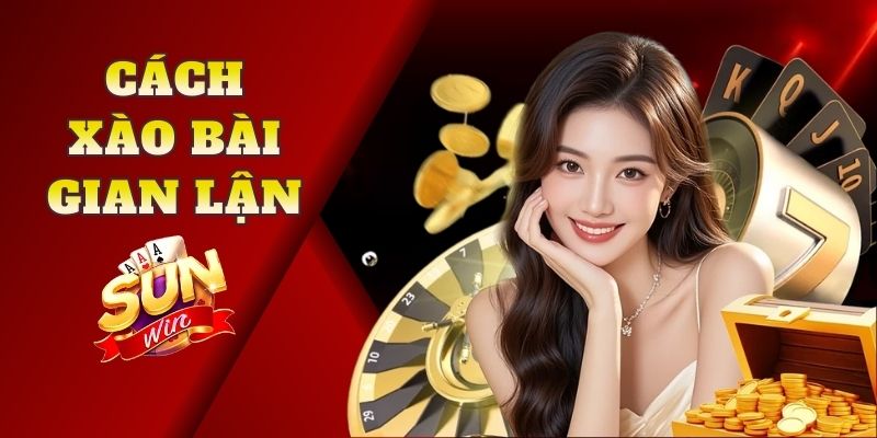 Cách Xào Bài Gian Lận